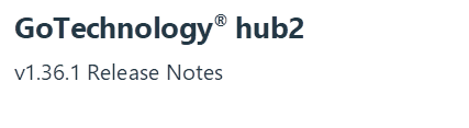 GoTechnology hub2
v1.36.1 Release Notes
